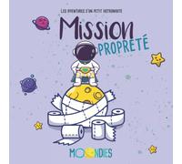 Mission propreté!: Les aventures d'un petit astronaute
