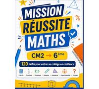 Mission Réussite Maths CM2 6ème: 120 défis pour entrer au collège en confiance