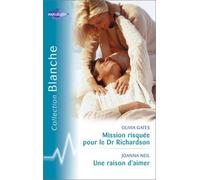 Mission risquée pour le Dr Richardson suivi par Une raison d'aimer : Collection : Harlequin collection blanche n° 759
