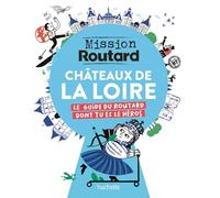 Mission Routard dans les châteaux de la Loire