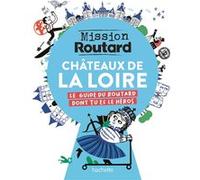Mission Routard dans les châteaux de la Loire