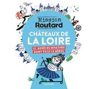 Mission Routard dans les châteaux de la Loire - Collectif - Hachette Tourisme Guides - broché - Document jeunesse
