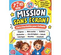 Mission Sans Écran ! Livre D’activités pour Enfants de 7 à 10 ans: Devinettes et Énigmes, Mots Cachés, Jeux de Logique, Calculs, Coloriages..., Avec Solutions | Idée Cadeau pour Filles et Garçons.