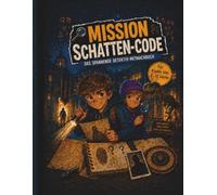 MISSION SCHATTEN-CODE: Ein spannendes Detektiv-Abenteuer mit Rätseln, Codes und geheimen Spuren für Kinder von 6-12 Jahren
