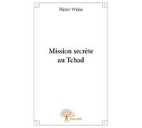 Mission secrète au Tchad - Henri Weiss - Edilivre-Aparis - broché - Roman