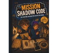 Mission Shadow Code: An Interactive Detective Adventure with Puzzles, Hidden Clues, Codes and Exciting Mysteries for Kids Ages 6-12