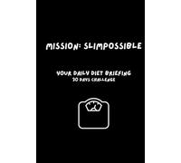 Mission: Slimpossible - Your Daily Diet Briefing: The journal that’s tougher than your cravings.