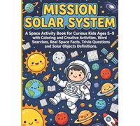 Mission Solar System: A Space Activity Book for Curious Kids Ages 5-9 with Coloring, Real Space Facts, Word Searches and Creative Activities