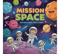Mission Space: Adventures with OrbiA Fun - Filled Coloring & Activity Book for Kids | Learn About Planets, Stars, and the Solar System Through ... world full of imagination, fun, and learning?