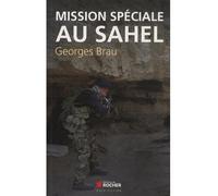 Mission spéciale au Sahel - Georges Brau - Rocher Eds Du - broché - Essai