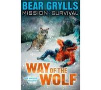 Mission Survival 2 Way of the Wolf by Bear Grylls Grylls, Bear (Auteur)