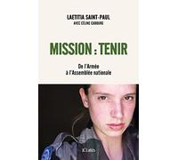 Mission : Tenir: De l'Armée à l'Assemblée nationale