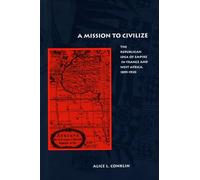 Mission to Civilize: The Republican Idea of Empire in France & West Africa, 1895-1930