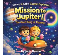 Mission to Jupiter! - The Giant King of Planets: A Fun and Educational Space Adventure Exploring Rockets, Moons, and Jupiter