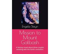 Mission to Mount Galbash: A fantasy novel about three couples assisting with the Earth's evolution.