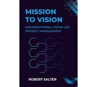 Mission to Transformation: Organisational Vision-Led Project Management
