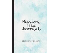 Mission trip journal Journey of Growth: A Guided Diary for Missionaries with Prompts for Before, During, and After Your Service