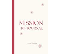 Mission Trip Journal: Path of Service theme: Short-Term Diary for Missionaries with Prompts Before, During, and After Your Journey