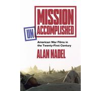 Mission Unaccomplished American War Films in the Twenty-First Century - Alan Nadel - University of Texas Press - ebook (ePub) - Livre