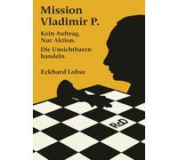 Mission Vladimir P.: Kein Auftrag. Nur Aktion. Die Unsichtbaren handeln