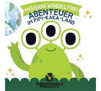 Mission Windelfrei - Abenteuer im Pipi-&-Kaka-Land: Mit Monki auf lustiger Reise zum Töpfchenerfolg - Ein pädagogisches Mutmachbuch für Kinder ab 2 Jahren