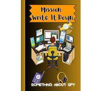 Mission: Write it down: Spy Journal Notebook: 100 lined pages, 5.5" X 8.5"