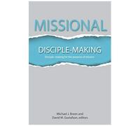 Missional Disciple-Making: Disciple-Making For The Purpose Of Mission