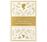 Missional Motherhood: The Everyday Ministry of Motherhood in the Grand Plan of God - [Version Originale] Inconnu (Auteur)
