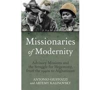 Missionaries Of Modernity: Advisory Missions And The Struggle For Hegemony In Afghanistan And Beyond (Hardcover) Dr Antonio Giustozzi, Artemy M Kalinovsky (Auteur)