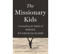Missionary Kids Unmasking the Myths of White Evangelicalism - Holly Berkley Fletcher - Broadleaf Books - ebook (ePub) - Livre