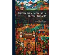 Missionary Labours in British Guiana