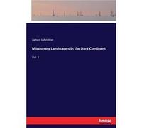 Missionary Landscapes in the Dark ContinentVol. 1 - James Johnston - BoD Third Party Titles - Livre en Anglais James JohnstonJames Johnston (Auteur)