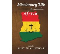 Missionary Life in Africa: The Memoirs of Ruby Mikulencak