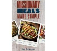 Missionary Meals Made Simple: Meals You Can Make Anywhere In The World With 5 Ingredients Or Less. Paperback Book By Russ Christensen