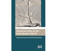 Missionary Men in the Early Modern World: German Jesuits and Pacific Journeys