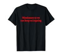 Missionary So we Can Keep on Arguing T-Shirt
