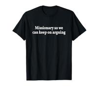 Missionary So we Can Keep on Arguing T-Shirt