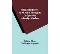 Missionary Survey As An Aid To Intelligent Co-Operation In Foreign Missions