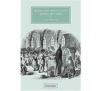 Missionary Writing and Empire, 1800-1860, Cambridge Studies in Nineteenth-Century Literature and Culture Anna Johnston (Auteur)