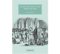 Missionary Writing and Empire, 1800-1860, Cambridge Studies in Nineteenth-Century Literature and Culture Anna Johnston (Auteur)