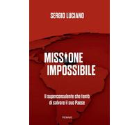 Missione impossibile Il superconsulente che tentò di salvare il suo Paese - Sergio Luciano - EDIZIONI PIEMME - ebook (ePub) - Livre