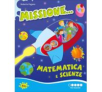 Missione... matematica e scienze. Per iniziare. Per la Scuola elementare
