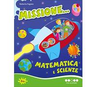 Missione... matematica e scienze. Per scoprire. Per la Scuola elementare