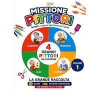 MISSIONE PITTORI VOLUME 1: Kandinsky, Mondrian, Klee e Matisse: scopri, crea e sperimenta l’arte - Attività artistiche e creative per bambini dai 3 ai 10 anni