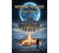 MISSIONE POLO SUD: Dal Vaticano alle basi lunari: il risveglio di una civiltà perduta