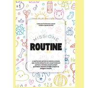 MISSIONE ROUTINE: 6 passi per trasformare i piccoli compiti in grandi vittorie