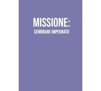 Missione: sembrare impegnato: Taccuino a righe A5 | 130 pagine per scrivere, pianificare e creare | Notebook simpatico e utile per appunti, ... originale per colleghi, amici e studenti