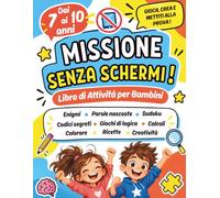Missione Senza Schermi! Libro di Attività per Bambini Dai 7 ai 10 anni: Enigmi e Indovinelli, Giochi di Logica e Rompicapi, Parole Intrecciate, ... - Per Divertirsi Lontano Dagli Schermi!