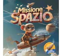 Missione Spazio: Il libro in cui per andare avanti… devi giocare!