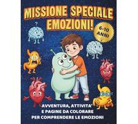 Missione Speciale Emozioni!: Avventura, attività’ e pagine da colorare per comprendere le emozioni.